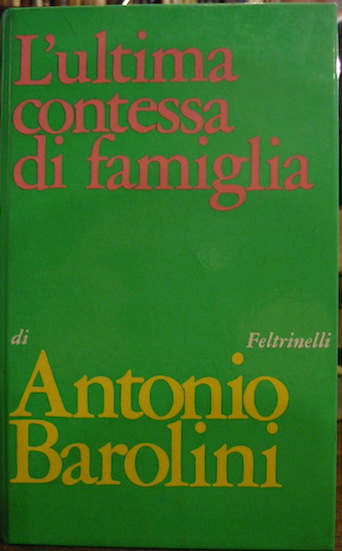 Barolini Antonio L'ultima contessa di famiglia. Racconti 1968 Milano